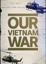 Watch Our Vietnam War Solarmovie