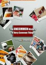 Watch The Uncommon History of Very Common Things Solarmovie