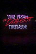 Watch The 1980s: The Deadliest Decade Solarmovie