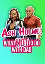Watch Ash Holme: What Not To Do With Dad Solarmovie