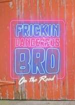 Watch Frickin Dangerous Bro... On the Road Solarmovie