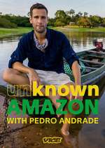 Watch Unknown Amazon with Pedro Andrade Solarmovie