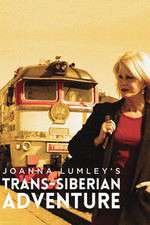 Watch Joanna Lumleys Trans-Siberian Adventure Solarmovie
