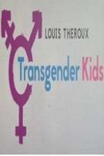 Watch Louis Theroux Transgender Kids Solarmovie