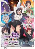 Watch I May Be a Guild Receptionist, But I\'ll Solo Any Boss to Clock Out on Time Solarmovie