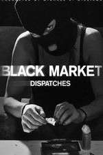 Watch Black Market: Dispatches Solarmovie