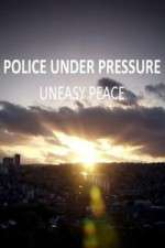 Watch Police Under Pressure - Uneasy Peace Solarmovie