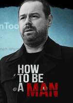 Watch Danny Dyer: How to Be a Man Solarmovie